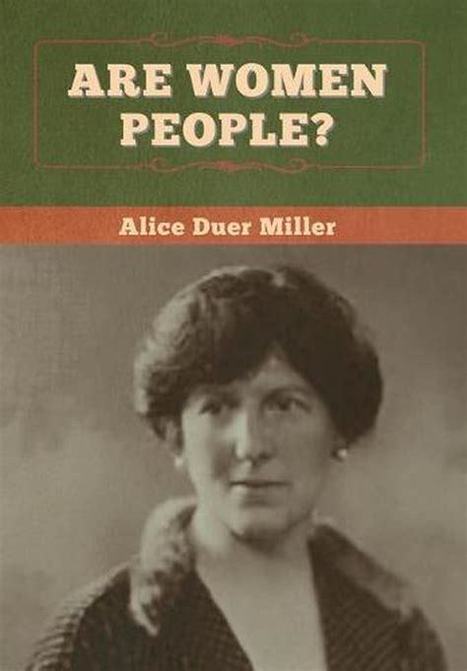 Essay: Not Senseless, Not Angels— For nearly a half-century, Alice Duer Miller wrote sardonic and defiantly feminist work that found favor from Hollywood to the White House. By Joy Lanzendorfer | Fabulous Feminism | Scoop.it