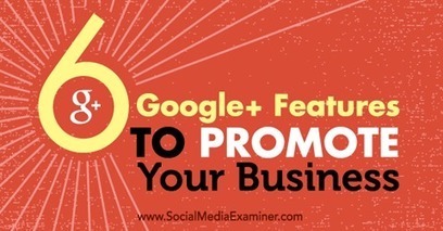6 Google+ Features to Promote Your Business | Latest Social Media News | Scoop.it