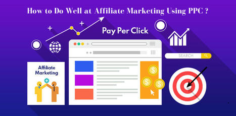 How to Do Well at Affiliate Marketing Using PPC | Pay Per Click, Lead Generation, and Search Engine Marketing | Scoop.it