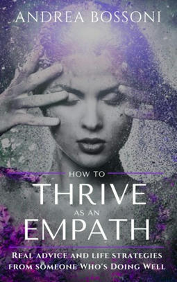 – How to Thrive as an Empath – a book by Andrea Bossoni | Empaths | Scoop.it