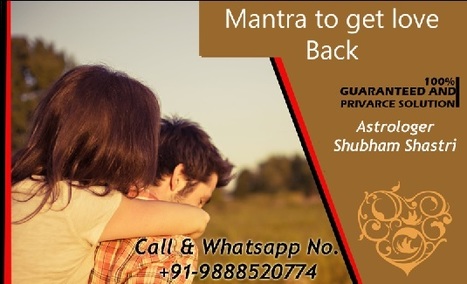 Mantra to get love back | Vashikaran mantra to get love back in hindi | Love guru specialist videos | Scoop.it