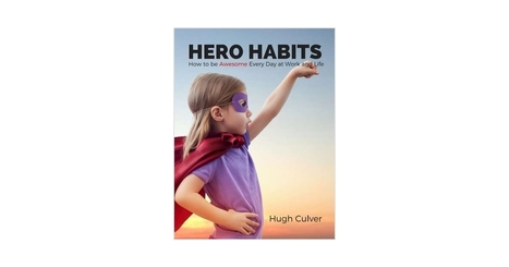 Hero Habits - How to be Awesome Every Day at Work and Life, Free Hugh Culver eBook via MakeUseOf  | iGeneration - 21st Century Education (Pedagogy & Digital Innovation) | Scoop.it