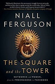 The Square and the Tower: Networks and Power, from the Freemasons to Facebook - Niall Ferguson | Co-creation in health | Scoop.it