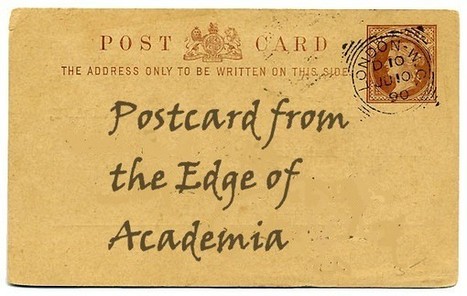 Postcards From The Edge of Academia | Digital Delights - Digital Tribes | Scoop.it