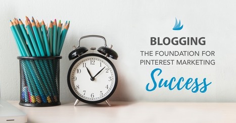 Blogging - The Foundation for Pinterest Marketing Success | The Content Marketing Hat | Scoop.it