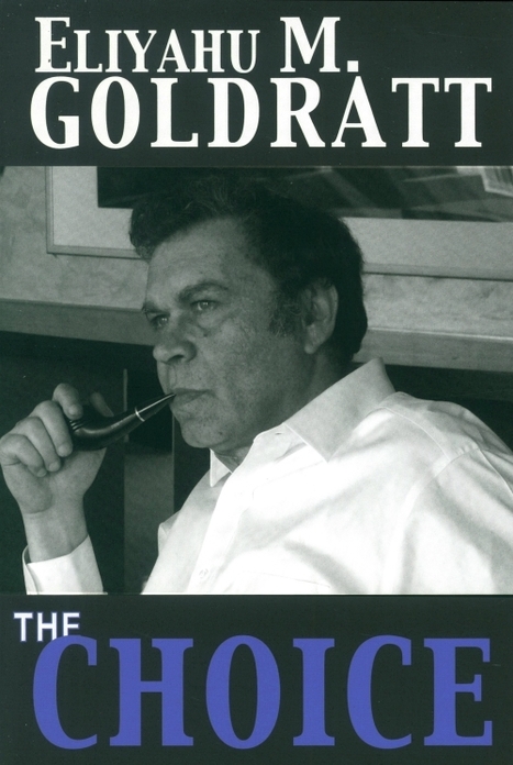 The Choice - A review of Goldratt's final book by Ted Hutchin | Theory Of Constraints | Scoop.it
