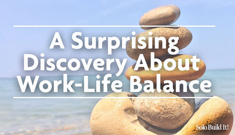 A Surprising Discovery About Work-Life Balance | Personal Branding & Leadership Coaching | Scoop.it