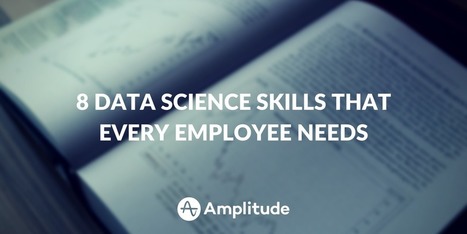 8 Data Science Skills That Every Employee Needs | Big Data + Libraries | Scoop.it
