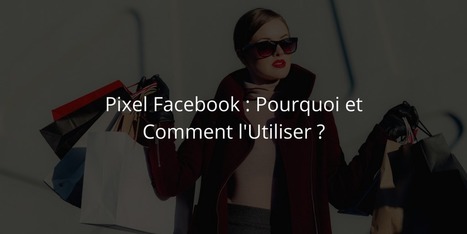 Pixel #Facebook : Pourquoi et Comment l'Utiliser ? | Time to Learn | Scoop.it