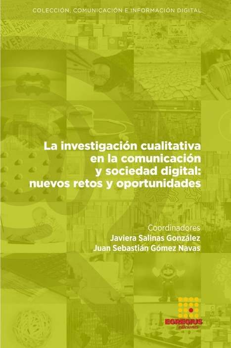 La investigación cualitativa en la comunicación y sociedad digital: nuevos retos y oportunidades / Javiera Salinas González Juan Sebastián Gómez Navas (coordinadores) | Comunicación en la era digital | Scoop.it