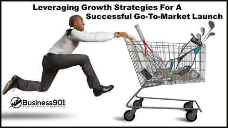 Creating A Winning Go-to-Market Strategy | Business 902 | The GTM Alert | Scoop.it