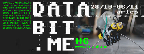 Databit.me #6 -&nbsp;28/10_AU_06/11/2016 ///&nbsp;festival d'arts num&eacute;riques &agrave; #Arles // #mediaart | Digital #MediaArt(s) Num&eacute;rique(s) | Scoop.it