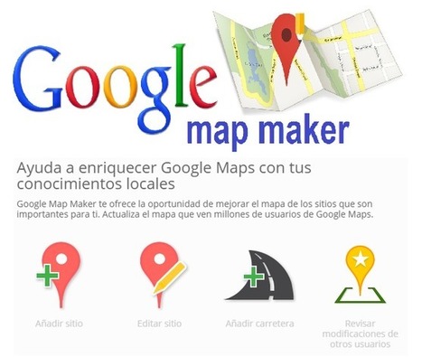 Google Map Maker. Enriquece Google Maps con tus conocimientos locales | TIC & Educación | Scoop.it