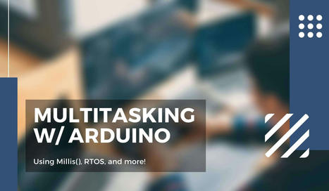 Multitasking with Arduino - Millis(), RTOS & More! | tecno4 | Scoop.it