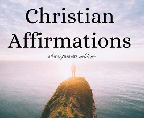 55 Powerful Christian Affirmations To Transform Your Life | Christian Inspirational Blog | Scoop.it