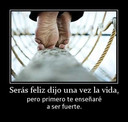 Serás feliz.... dijo una vez la vida, pero primero te enseñaré a ser fuerte. | Chismes varios | Scoop.it