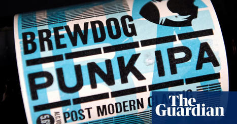 BrewDog loses its ethical B Corp certificate | BrewDog | The Guardian | IB Business Management | Scoop.it