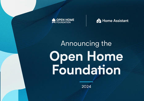 The Open Home Foundation will manage Home Assistant, ESPHome, Zigpy among over 240 open-source Smart Home projects - CNX Software | Embedded Systems News | Scoop.it