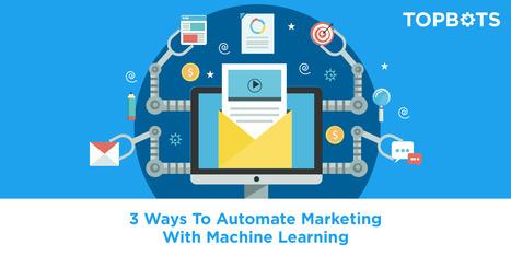 3 Ways to Automate Marketing with Machine Learning | Tampa Florida Public Relations | Scoop.it