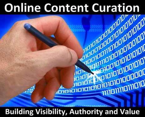 Online Content Curation: The Key To Building Visibility, Authority And Value | Content Curation World | Scoop.it