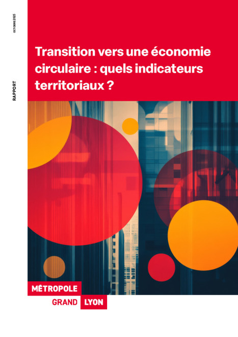 Transition vers une économie circulaire : quels indicateurs territoriaux ? | Labo Cités - L'actualité de la politique de la ville en Auvergne-Rhône-Alpes | Scoop.it