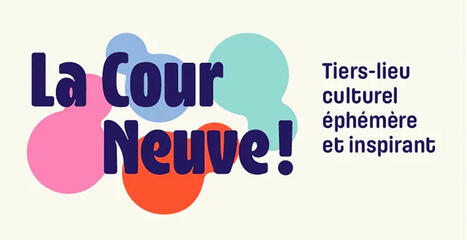 Le tiers-lieu LA COUR NEUVE ! ouvre ses portes le 5 avril ! | Actualités Seine-Saint-Denis | Scoop.it