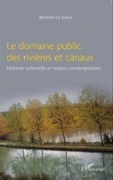 Le domaine public des rivières et des canaux - Histoire culturelle et enjeux contemporains, Bernard Le Sueur | Biodiversité | Scoop.it