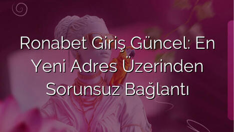 Ronabet Giriş Güncel: En Yeni Adres Üzerinden Sorunsuz Bağlantı | Ronabet - Ronabet Giriş Adresi, Resmi Giriş & Güncel Adres | Scoop.it