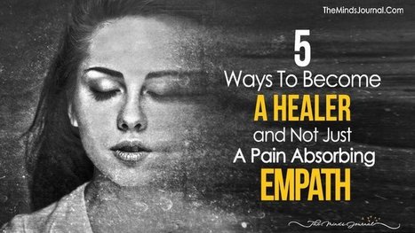 5 Ways To Become A Healer and Not Just A Pain Absorbing Empath | Empaths | Scoop.it