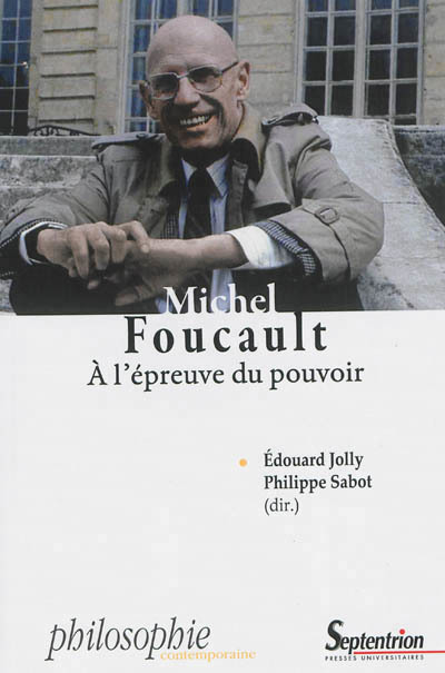 Michel Foucault : à l'épreuve du pouvoir - sous la direction d'Edouard Jolly, Philippe Sabot | Les Livres de Philosophie | Scoop.it