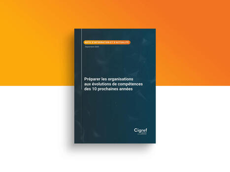 Préparer les organisations aux évolutions de compétences des 10 prochaines années - Cigref | Pour innover en agriculture | Scoop.it