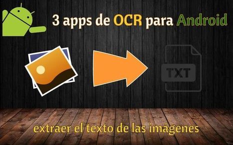 3 apps OCR Android para extraer el texto de las imágenes | TIC & Educación | Scoop.it