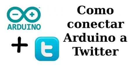 Como conectar Arduino a Twitter | tecno4 | Scoop.it