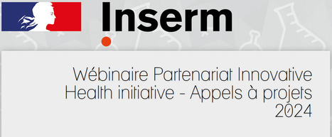Wébinaire Partenariat Innovative Health initiative - Appels à projets 2024 | Life Sciences Université Paris-Saclay | Scoop.it