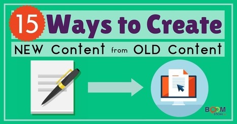 15+ Ways to Create New Content from Old Content | Kim Garst | Writing about Life in the digital age | Scoop.it
