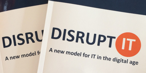 Disrupt IT – a book about the transformation of the CIO Role | WHY IT MATTERS: Digital Transformation | Scoop.it