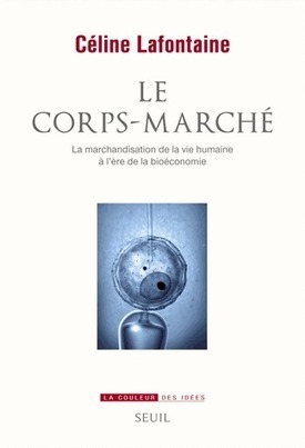 Le corps-marché. La marchandisation de la vie humaine à l'ère de la bioéconomie - Céline Lafontaine | J'écris mon premier roman | Scoop.it