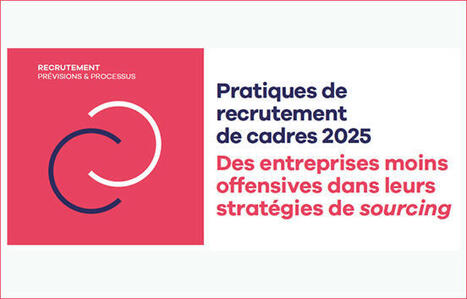 Pratiques de recrutement de cadres 2025 | Actu insertion pro - SOIE Lyon 1 (conseils, marché de l'emploi, évolutions, ...) | Scoop.it