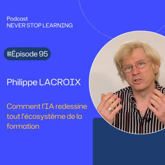 Podcast - Philippe Lacroix - Apprendre à l’ère de l’IA : du catalogue aux parcours vivants | Formation : Innovations et EdTech | Scoop.it