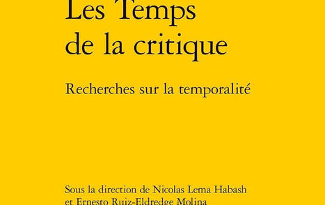 Nicolas Lema Habash, Ernesto Ruiz-Eldredge Molina (dir.) : Les Temps de la critique: Recherches sur la temporalit&eacute; | Les Livres de Philosophie | Scoop.it