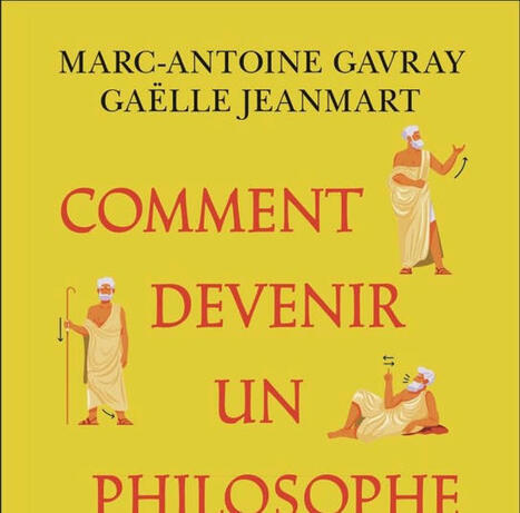 Marc-Antoine Gavray et Gaëlle Jeanmart : Comment devenir un philosophe grec. Exercices pratiques | Les Livres de Philosophie | Scoop.it