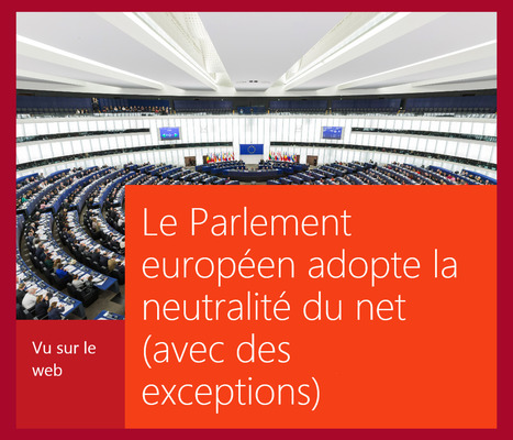 RSLN : "Le Parlement européen adopte la neutralité du net - avec des exceptions | Ce monde à inventer ! | Scoop.it