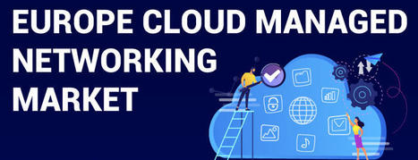 Europe Cloud Managed Networking Market Size Report, 2027 | ICT | Scoop.it