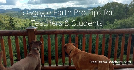 Google Earth Pro Tips for Teachers and Students | Education 2.0 & 3.0 | Scoop.it