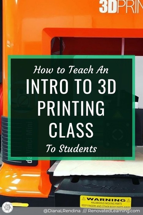 How to Teach an Intro to 3D Printing Class - Renovated Learning @DianaLRendina | iPads, MakerEd and More  in Education | Scoop.it