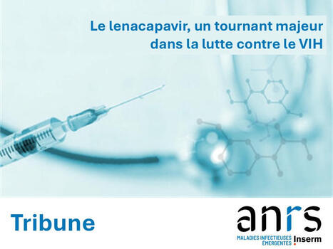 Tribune : le lenacapavir, un tournant majeur dans la lutte contre le VIH - ANRS MIE | actualités VIH, hépatites, IST, santé sexuelle | Scoop.it