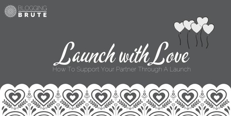 Launch With Love, How To Support Your Partner Through A Launch | The Content Marketing Hat | Scoop.it