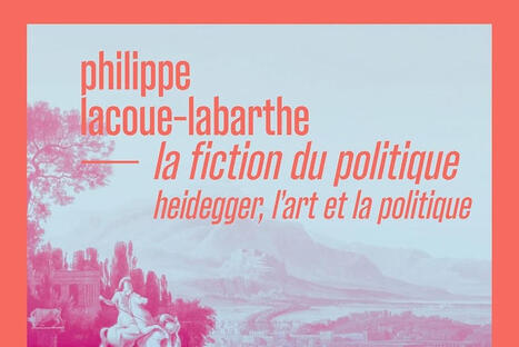 Philippe Lacoue-Labarthe : La fiction du politique | Les Livres de Philosophie | Scoop.it
