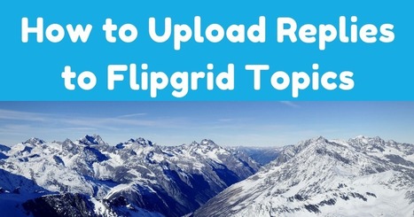 How to Upload Videos to Reply to Flipgrid Topics via @rmbyrne | Android and iPad apps for language teachers | Scoop.it