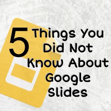 5 Things About Google Slides You Did Not Know - Teacher Tech | Formation Agile | Scoop.it